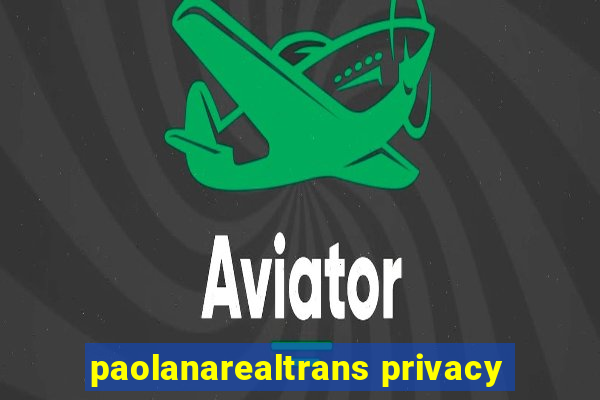 paolanarealtrans privacy